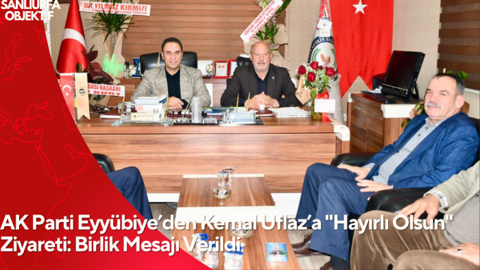 AK Parti Eyyübiye’den Kemal Uflaz’a "Hayırlı Olsun" Ziyareti: Birlik Mesajı Verildi